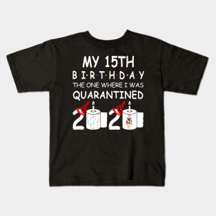 My 15th Birthday The One Where I Was Quarantined 2020 Kids T-Shirt